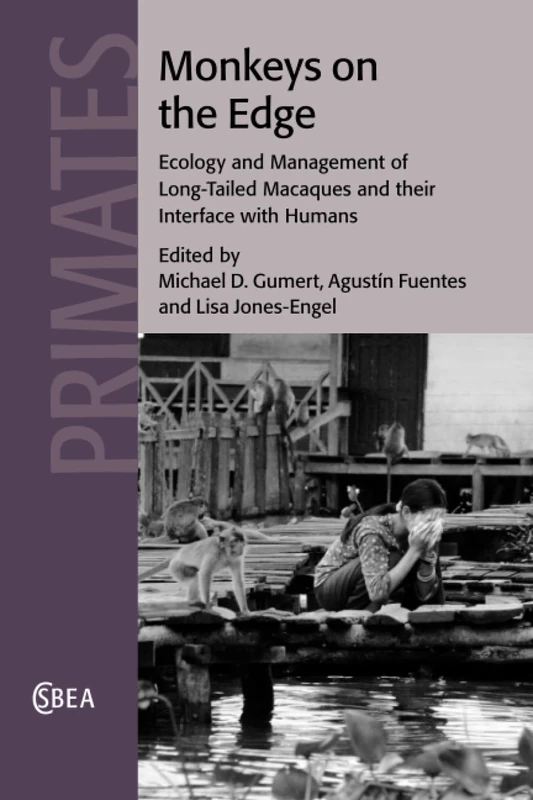 Monkeys on the Edge: Ecology and Management of Long-Tailed Macaques and their Interface with Humans: 60 (Cambridge Studies in Biological and Evolutionary Anthropology, Series Number 60)