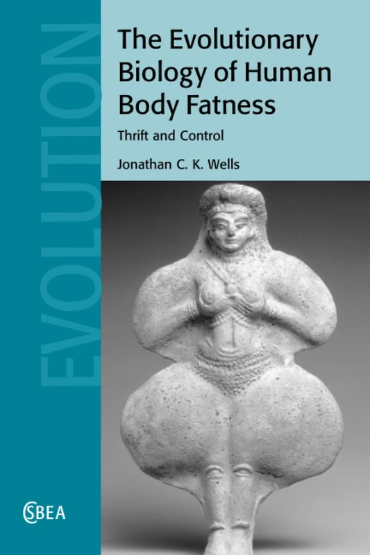 The Evolutionary Biology of Human Body Fatness: Thrift and Control: 58 (Cambridge Studies in Biological and Evolutionary Anthropology, Series Number 58)