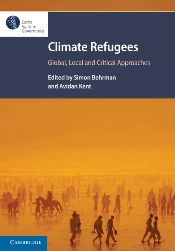 Climate Refugees: Global, Local and Critical Approaches (Earth System Governance Project)