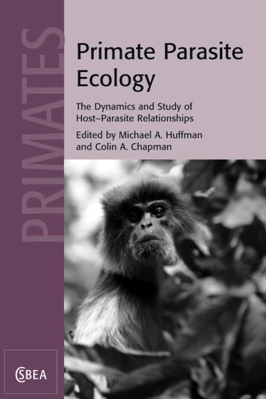Primate Parasite Ecology: The Dynamics and Study of Host-Parasite Relationships: 57 (Cambridge Studies in Biological and Evolutionary Anthropology, Series Number 57)