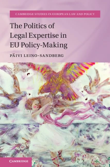 The Politics of Legal Expertise in EU Policy-Making (Cambridge Studies in European Law and Policy)