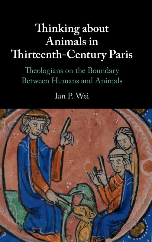 Thinking about Animals in Thirteenth-Century Paris: Theologians on the Boundary Between Humans and Animals