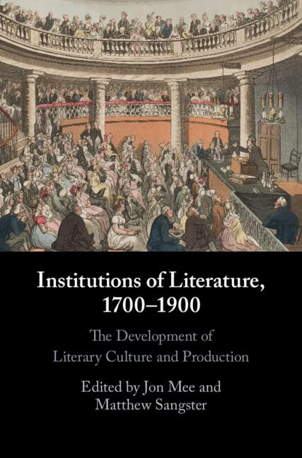 Institutions of Literature, 1700–1900: The Development of Literary Culture and Production
