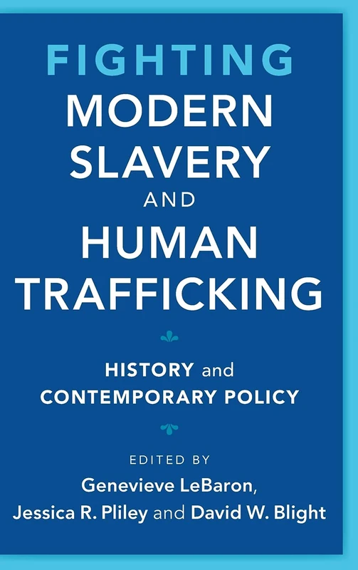 Fighting Modern Slavery and Human Trafficking: History and Contemporary Policy (Slaveries since Emancipation)