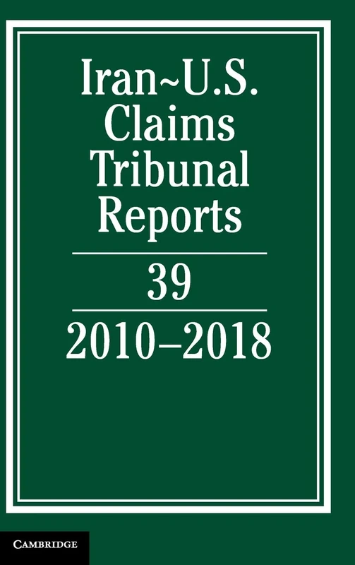 Iran-US Claims Tribunal Reports: Volume 39: 2010–2018