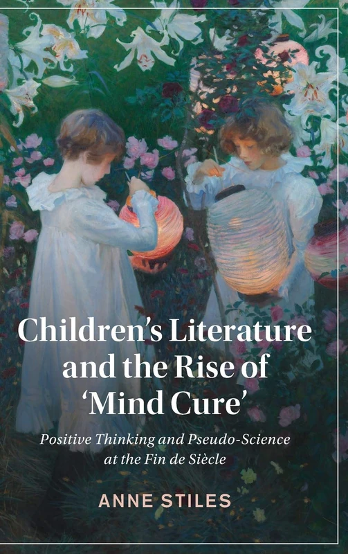 Children's Literature and the Rise of ‘Mind Cure': Positive Thinking and Pseudo-Science at the Fin de Siècle: 126 (Cambridge Studies in Nineteenth-Century Literature and Culture, Series Number 126) - Image 1