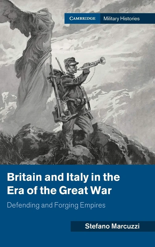 Britain and Italy in the Era of the Great War: Defending and Forging Empires (Cambridge Military Histories)
