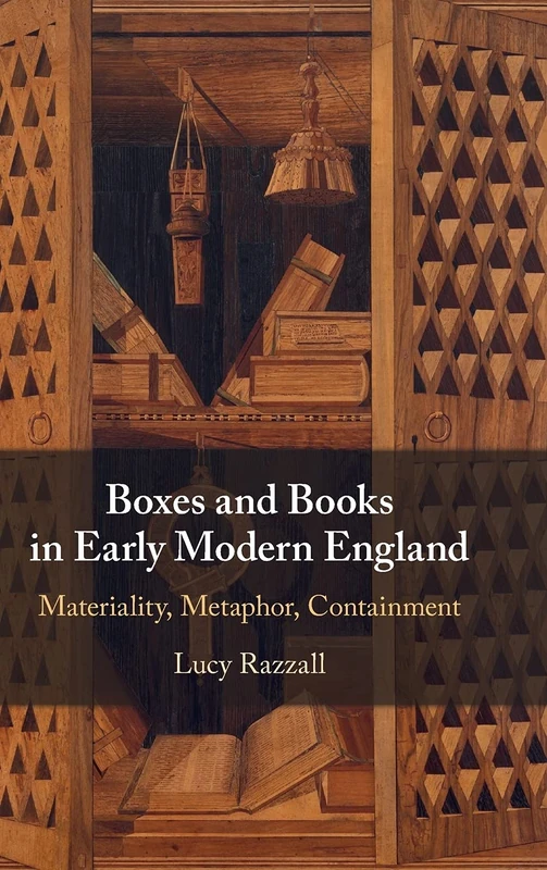 Boxes and Books in Early Modern England: Materiality, Metaphor, Containment