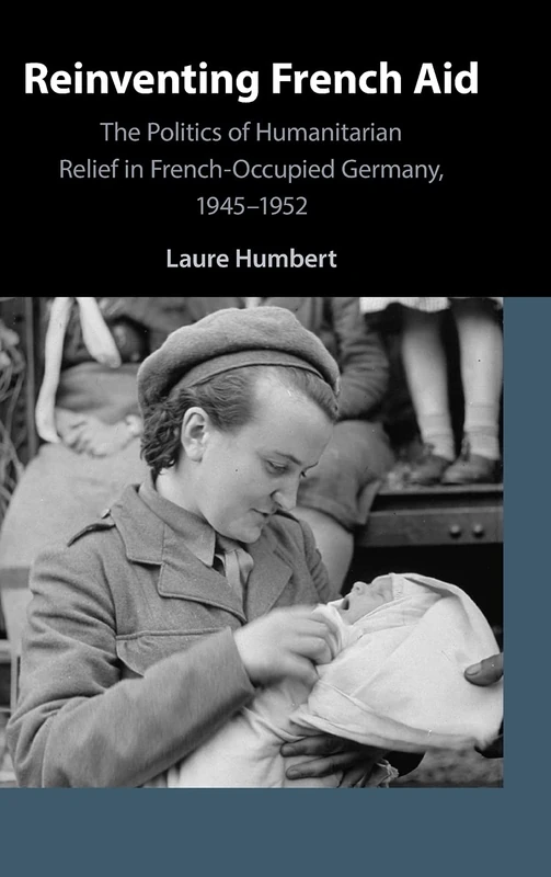 Reinventing French Aid: The Politics of Humanitarian Relief in French-Occupied Germany, 1945–1952 - Image 1