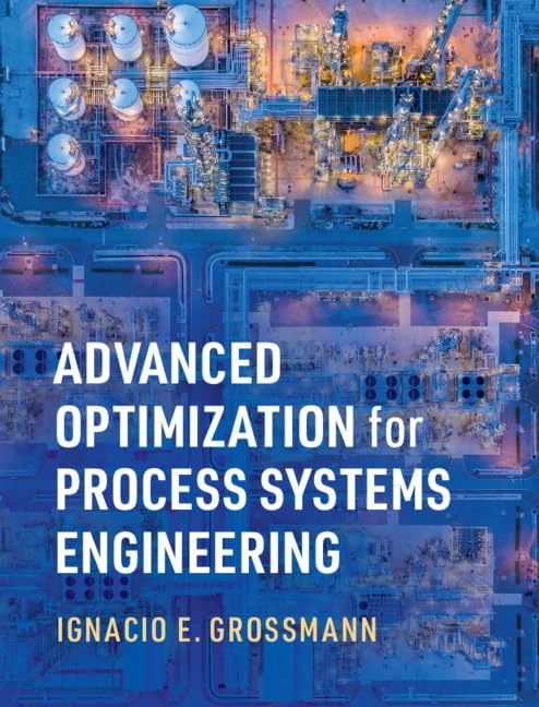 Advanced Optimization for Process Systems Engineering (Cambridge Series in Chemical Engineering)