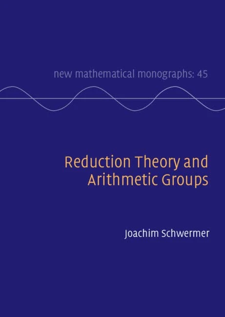 Reduction Theory and Arithmetic Groups: 45 (New Mathematical Monographs, Series Number 45)