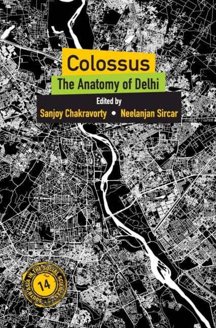 Colossus: The Anatomy of Delhi: Series Number 15 (South Asia in the Social Sciences, Series Number 15)