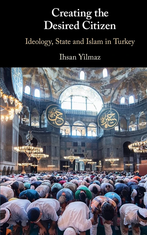 Creating the Desired Citizen: Ideology, State and Islam in Turkey