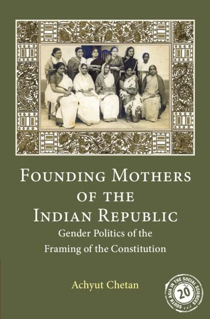 Founding Mothers of the Indian Republic: Gender Politics of the Framing of the Constitution: 17 (South Asia in the Social Sciences, Series Number 17)