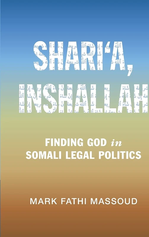 Shari‘a, Inshallah: Finding God in Somali Legal Politics (Cambridge Studies in Law and Society)