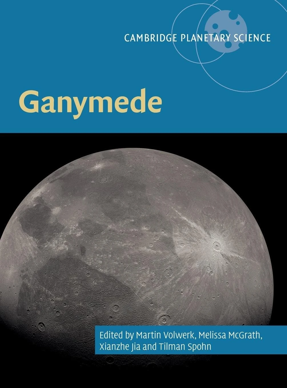 Ganymede: Series Number 28 (Cambridge Planetary Science, Series Number 28)