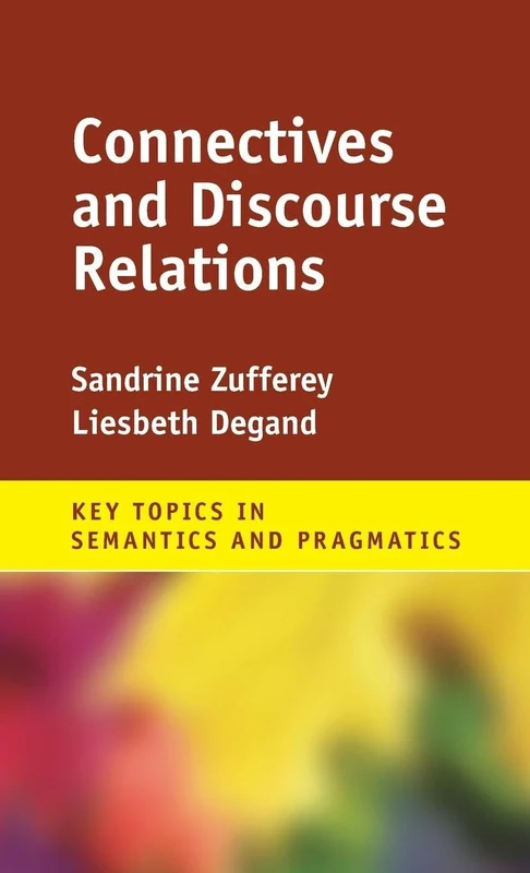 Connectives and Discourse Relations (Key Topics in Semantics and Pragmatics)