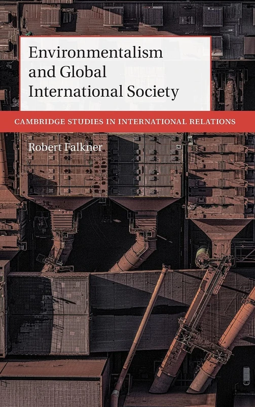 Environmentalism and Global International Society: 156 (Cambridge Studies in International Relations, Series Number 156)