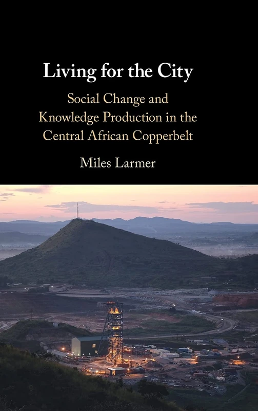 Living for the City: Social Change and Knowledge Production in the Central African Copperbelt - Image 1