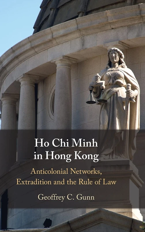 Ho Chi Minh in Hong Kong: Anti-Colonial Networks, Extradition and the Rule of Law - Image 1