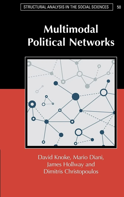 Multimodal Political Networks: 50 (Structural Analysis in the Social Sciences, Series Number 50)