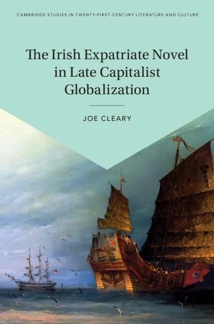 The Irish Expatriate Novel in Late Capitalist Globalization (Cambridge Studies in Twenty-First-Century Literature and Culture)