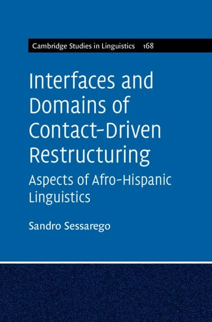 Interfaces and Domains of Contact-Driven Restructuring: Volume 168: Aspects of Afro-Hispanic Linguistics (Cambridge Studies in Linguistics, Series Number 168)
