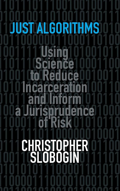 Just Algorithms: Using Science to Reduce Incarceration and Inform a Jurisprudence of Risk