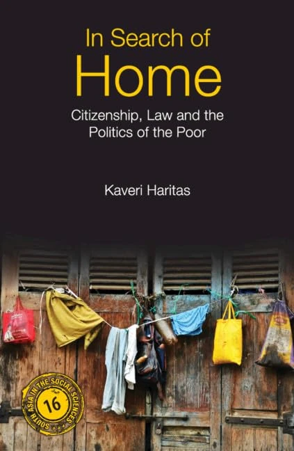 In Search of Home: Citizenship, Law and the Politics of the Poor: 15 (South Asia in the Social Sciences, Series Number 15)