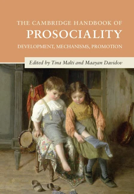 The Cambridge Handbook of Prosociality: Development, Mechanisms, Promotion (Cambridge Handbooks in Psychology)