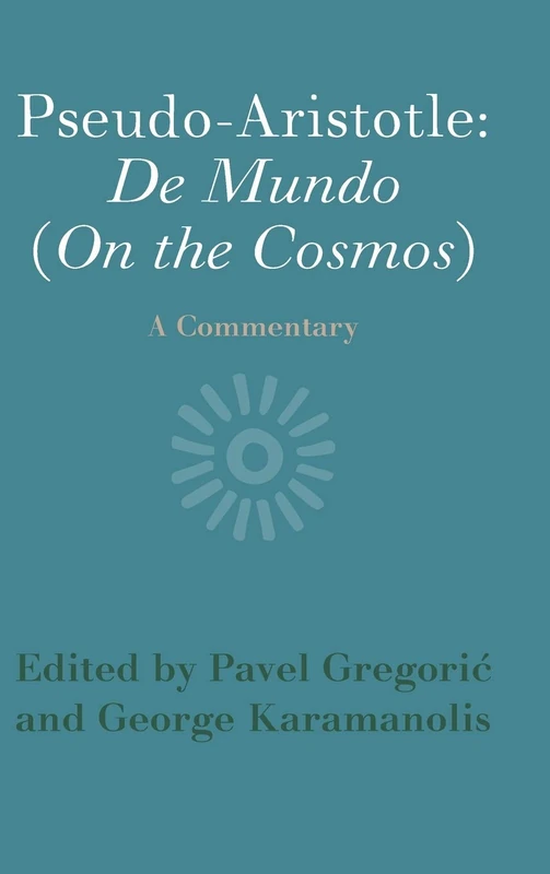 Pseudo-Aristotle: De Mundo (On the Cosmos): A Commentary