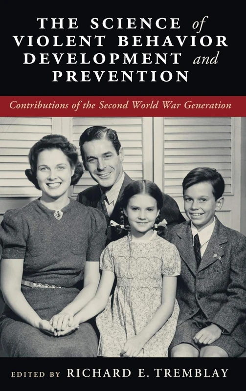 The Science of Violent Behavior Development and Prevention: Contributions of the Second World War Generation