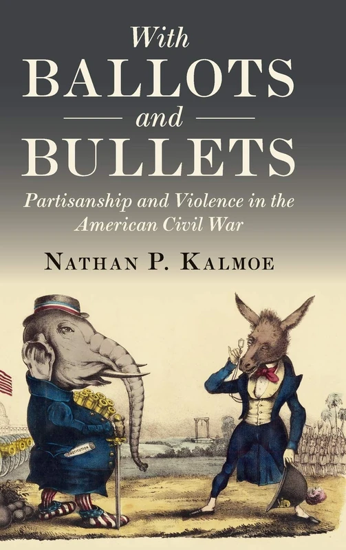 With Ballots and Bullets: Partisanship and Violence in the American Civil War - Image 1
