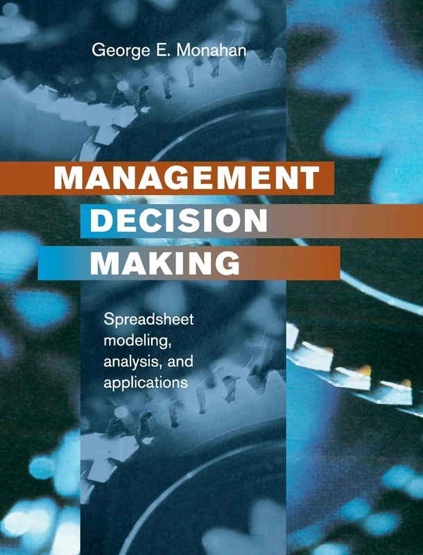 Management Decision Making: Spreadsheet Modeling, Analysis and Application
