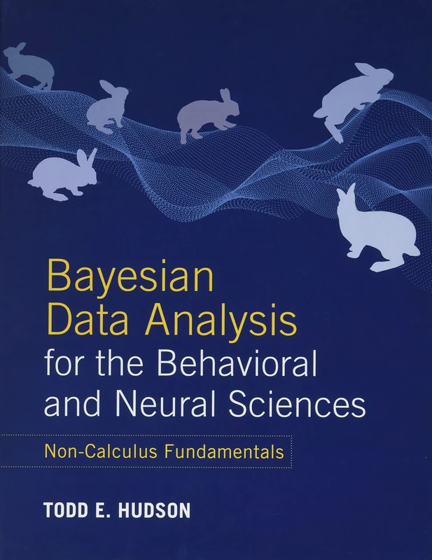 Bayesian Data Analysis for the Behavioral and Neural Sciences: Non-Calculus Fundamentals