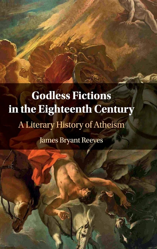 Godless Fictions in the Eighteenth Century: A Literary History of Atheism