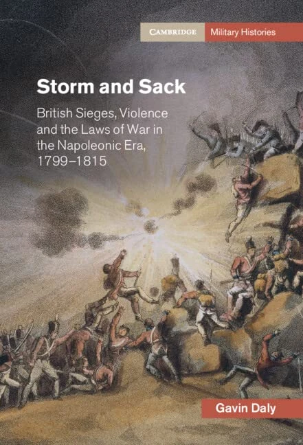 Storm and Sack: British Sieges, Violence and the Laws of War in the Napoleonic Era, 1799–1815 (Cambridge Military Histories) - Image 1