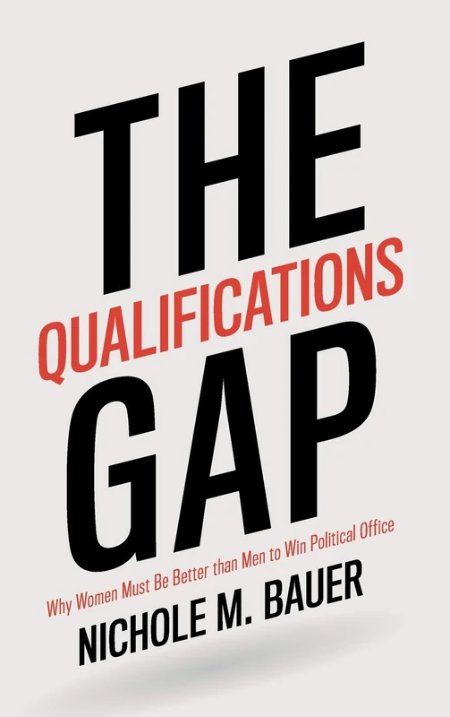 The Qualifications Gap: Why Women Must Be Better than Men to Win Political Office
