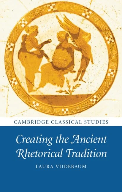 Creating the Ancient Rhetorical Tradition (Cambridge Classical Studies)