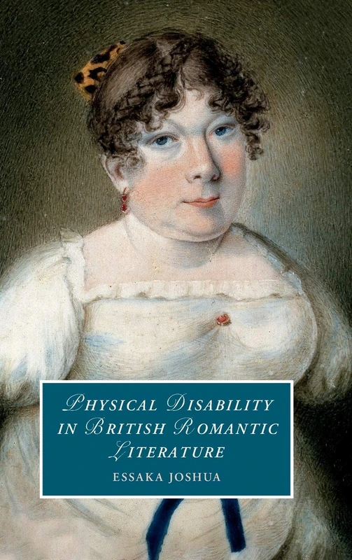 Physical Disability in British Romantic Literature: 130 (Cambridge Studies in Romanticism, Series Number 130)