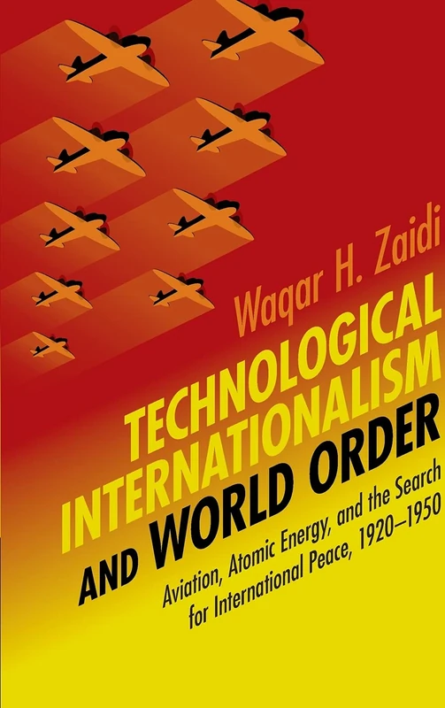 Technological Internationalism and World Order: Aviation, Atomic Energy, and the Search for International Peace, 1920–1950 (Science in History) - Image 1