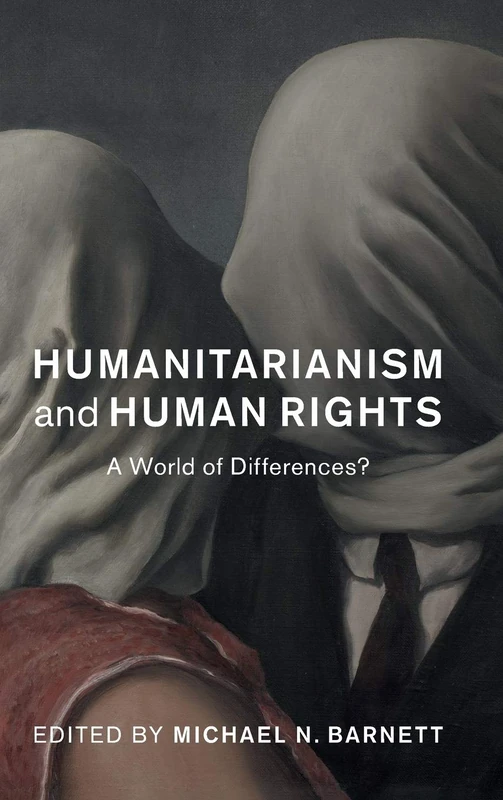 Humanitarianism and Human Rights: A World of Differences? (Human Rights in History)