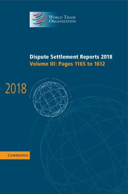 Dispute Settlement Reports 2018: Volume 3, Pages 1165 to 1612 (World Trade Organization Dispute Settlement Reports)