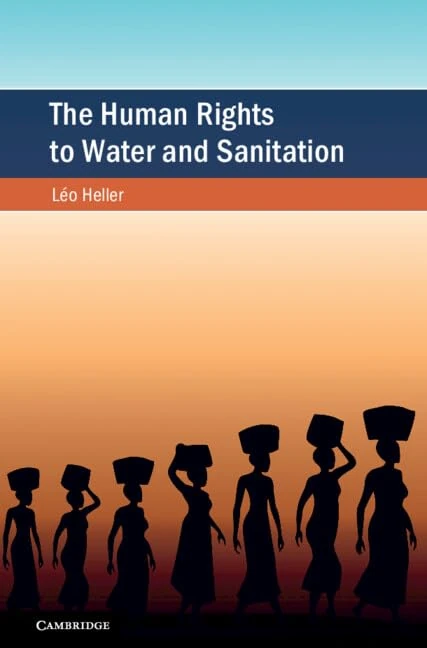 The Human Rights to Water and Sanitation: Drivers, Policies and People (Cambridge Studies on Environment, Energy and Natural Resources Governance)