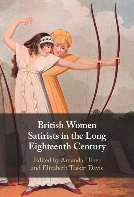 British Women Satirists in the Long Eighteenth Century: The Politics of Gender, Lampoonery, and Literary Caricature