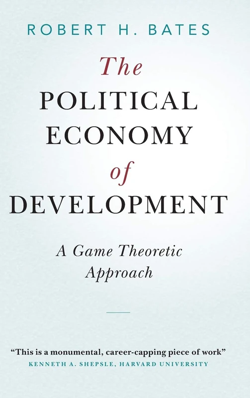 The Political Economy of Development: A Game Theoretic Approach (Cambridge Studies in Comparative Politics)