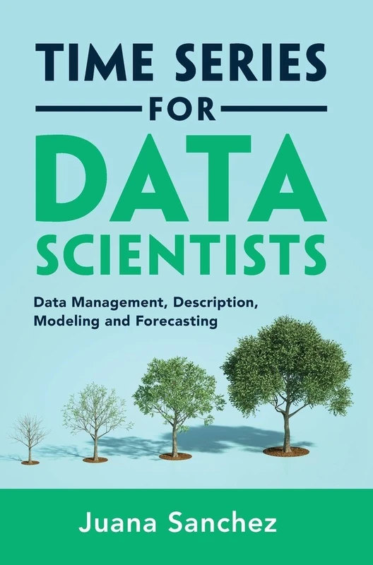 Time Series for Data Scientists: Data Management, Description, Modeling and Forecasting