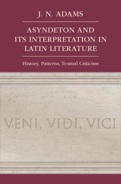 Asyndeton and its Interpretation in Latin Literature: History, Patterns, Textual Criticism