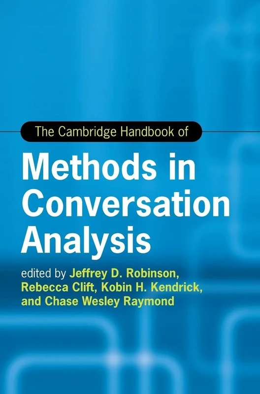The Cambridge Handbook of Methods in Conversation Analysis (Cambridge Handbooks in Language and Linguistics)