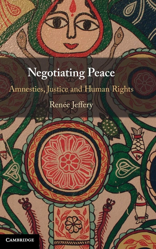 Negotiating Peace: Amnesties, Justice and Human Rights